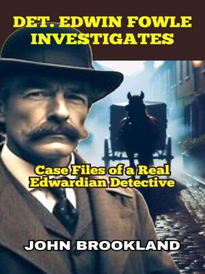 cover image of Det. Edwin Fowle Investigates, Case Files of a Real Edwardian Detective